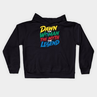 Dawn the woman the myth the legend funny Kids Hoodie